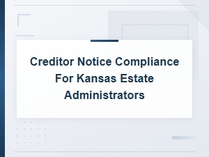 Kansas Estate Administrator Creditor Notice Guide