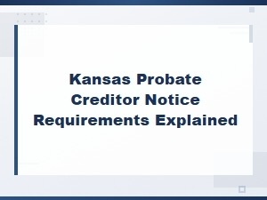Kansas Probate Creditor Notice Requirements Explained