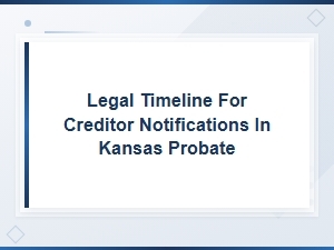 Kansas Probate Creditor Notification Deadlines