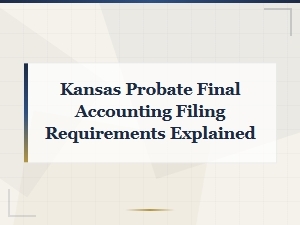 Understanding Kansas Probate Final Accounting Requirements