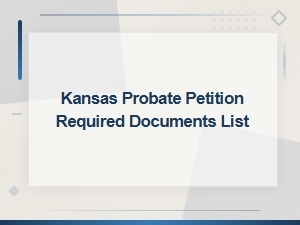 Kansas Probate Petition: Required Documents Checklist